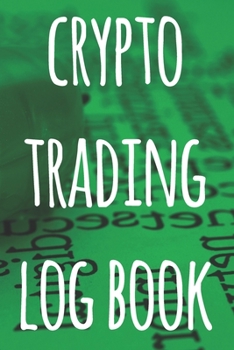 Paperback Crypto Trading Log Book: The perfect way to record your crypto trades! Ideal gift for anyone you know who trades / invests in cryptocurrency! Book