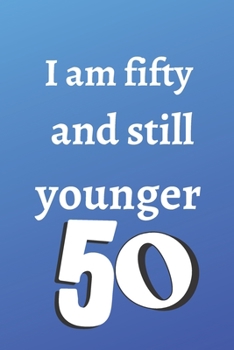 Paperback i am fifty and still younger: Birthday gifts for 50 Year Old, (6x9) gratitude journal, blank, 120 Pages, funny and original present for teen boys, g Book
