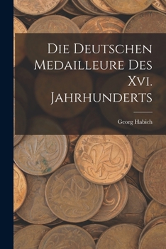 Paperback Die Deutschen Medailleure Des Xvi. Jahrhunderts [German] Book
