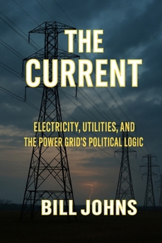 Paperback The Current: Electricity, Utilities, and the Power Grid's Political Logic Book