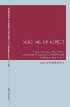 Paperback Building Up Aspect: A study of aspect and related categories in Bulgarian, with parallels in English and French Book