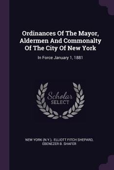 Paperback Ordinances Of The Mayor, Aldermen And Commonalty Of The City Of New York: In Force January 1, 1881 Book