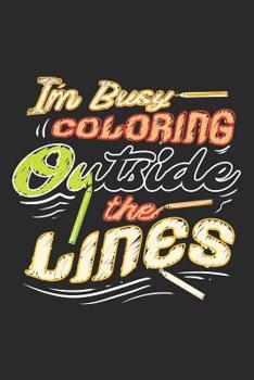 Paperback I'm Busy Coloring Outside The Lines: College Ruled Composition Book