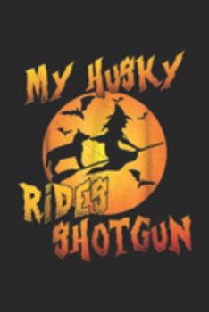 My Husky Rides Shotgun: Dog Halloween My Husky Rides Shotgun Journal/Notebook Blank Lined Ruled 6x9 100 Pages