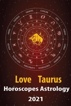 Taurus Love Horoscope & Astrology 2021: What is My Zodiac Sign by Date of Birth and Time for Every Star Tarot Card Reading Fortune and Personality Monthly for Year of the Ox 2021