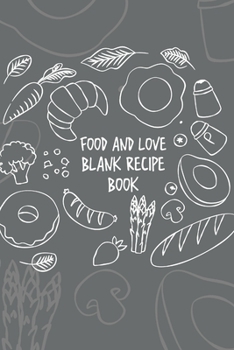 Paperback Food And Love Blank Recipe Book: Love Is Often Expressed By Food! Share Your Recipe's With Those You Love! Keep Your Favorite Recipes That You And You Book