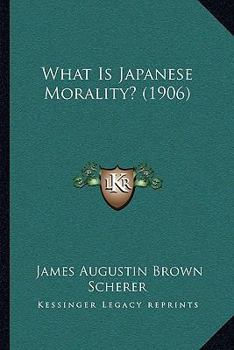 Paperback What Is Japanese Morality? (1906) Book