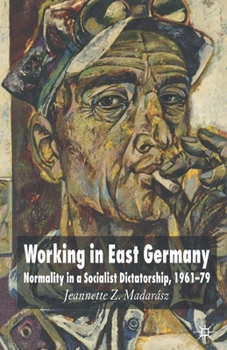 Paperback Working in East Germany: Normality in a Socialist Dictatorship 1961-79 Book