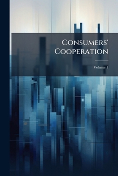 Paperback Consumers' Cooperation; Volume 1 Book