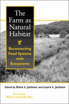 Paperback The Farm as Natural Habitat: Reconnecting Food Systems with Ecosystems Book