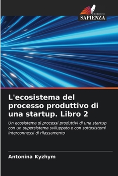 L'ecosistema del processo produttivo di una startup. Libro 2 (Italian Edition)
