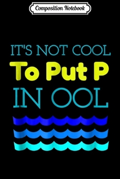Composition Notebook: Not Cool P In OOL Swimming Pool Lifeguard Swim Funny  Journal/Notebook Blank Lined Ruled 6x9 100 Pages