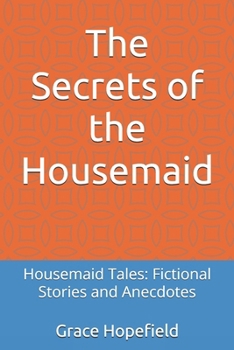 Paperback The Secrets of the Housemaid: Housemaid Tales: Fictional Stories and Anecdotes Book