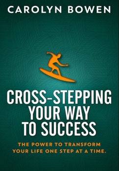 Hardcover Cross-Stepping Your Way To Success - The Power to Transform Your Life One Step at a Time!: Premium Hardcover Edition Book