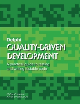 Paperback Delphi Quality-Driven Development: A practical guide to testing and writing testable code Book