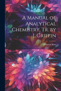 A Manual of Analytical Chemistry, Tr. by J. Griffin