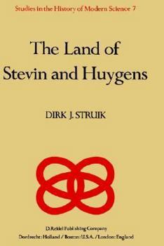 Hardcover The Land of Stevin and Huygens: A Sketch of Science and Technology in the Dutch Republic During the Golden Century Book