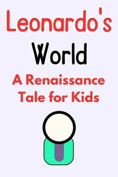 Leonardo's World: A Renaissance Tale for Kids | The Story of Leonardo da Vinci