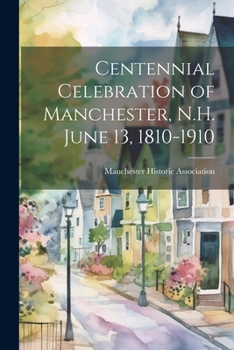 Paperback Centennial Celebration of Manchester, N.H. June 13, 1810-1910 Book