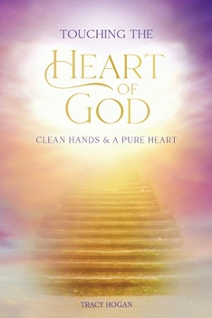 Paperback Touching the Heart of God: Clean Hands & A Pure Heart Book