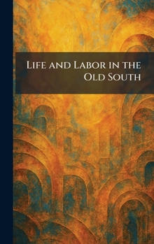 Hardcover Life and Labor in the Old South Book