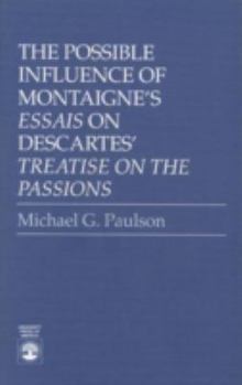 Paperback The Possible Influence of Montaigne's 'essais' on Descartes': Descartes' 'treatise on the Passions' Book