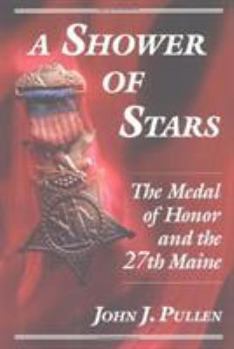 Hardcover A Shower of Stars: The Medal of Honor and the 27th Maine Book
