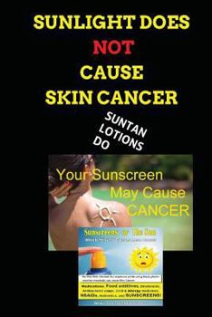 Paperback Sunlight Does Not Cause Skin Cancer: It's in the Sun Tan Lotion Book