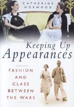 Hardcover Keeping Up Appearances: Fashion and Class Between the Wars Book