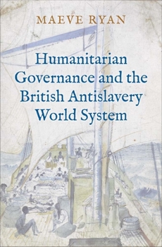 Hardcover Humanitarian Governance and the British Antislavery World System Book