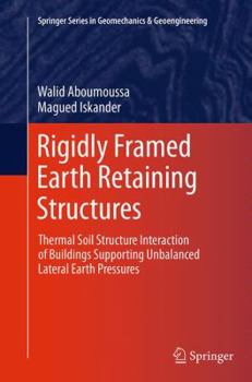 Paperback Rigidly Framed Earth Retaining Structures: Thermal Soil Structure Interaction of Buildings Supporting Unbalanced Lateral Earth Pressures Book