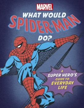 Hardcover What Would Spider-Man Do?: A super hero's guide to everyday life (What Would Marvel Do?) Book