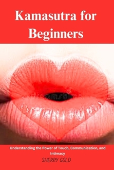 Paperback Kamasutra for Beginners: Understanding the Power of Touch, Communication, and Intimacy Book