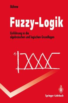 Paperback Fuzzy-Logik: Einführung in Die Algebraischen Und Logischen Grundlagen [German] Book