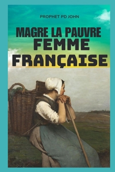 Magre La Pauvre Femme Française (French Edition)