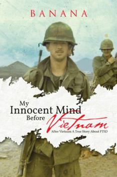 Paperback My Innocent Mind Before Vietnam: After Vietnam a True Story about Ptsd Book