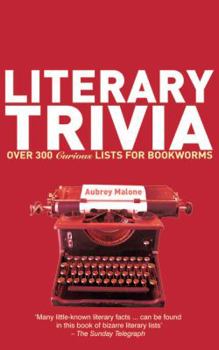 Paperback Literary Trivia: Over 300 Curious Lists for Bookworms Book