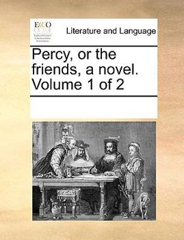 Paperback Percy, or the friends, a novel. Volume 1 of 2 Book