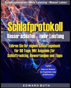 Schlafprotokoll: Besser schlafen – mehr Leistung: Führen Sie ihr eignes Schlaftagebuch für 90 Tage. Mit Angaben für Schlaftracking, Bewertungen und Tipps (German Edition)