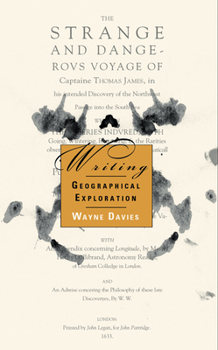 Hardcover Writing Geographical Exploration: Thomas James and the Northwest Passage, 1631-33 Book