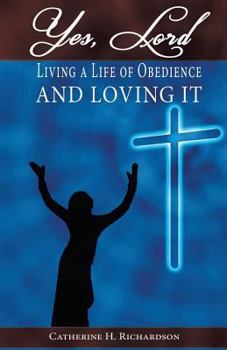 Paperback Yes, Lord !: Living A Life Of Obedience And Loving It ! Book