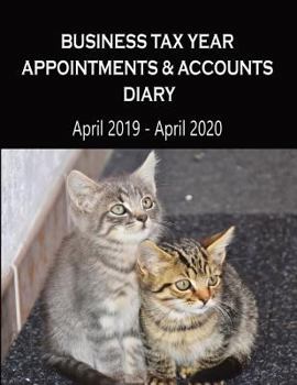 Business Tax Year Appointments & Accounts Diary April 2019 - April 2020: Cattery & Kennel - Daily Appointments Diary with Accounts Logs each Month, ... (Tax Accounts Diaries - Cattery & Kennel)