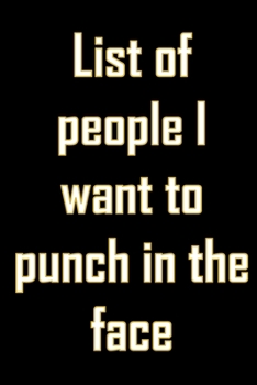 Paperback List of people I want to punch in the face.: Funny journal notebook to write in with wish-fulfilling quote. Funny gift for coworkers and friends. Book