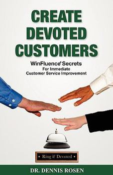 Paperback Create Devoted Customers: Winfluence Secrets for Immediate Customer Service Improvement Book