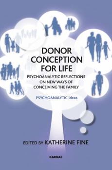 Paperback Donor Conception for Life: Psychoanalytic Reflections on New Ways of Conceiving the Family Book