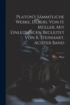 Paperback Platon's sämmtliche Werke, Uebers. von H. Müller, mit Einleitungen begleitet von K. Steinhart, Achter Band [German] Book