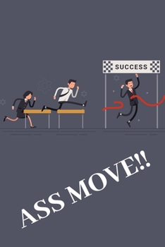 Ass Move!!: Lined Blank Notebook Journal (Funny Office Journals). Sarcastic Humor, Size 6x9 Inches.