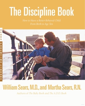 Paperback The Discipline Book: Everything You Need to Know to Have a Better-Behaved Child from Birth to Age Ten Book