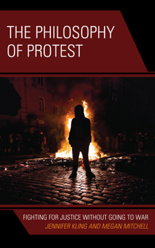 Hardcover The Philosophy of Protest: Fighting for Justice without Going to War Book