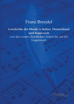 Paperback Geschichte der Musik in Italien, Deutschland und Frankreich: von den ersten christlichen Zeiten bis auf die Gegenwart [German] Book